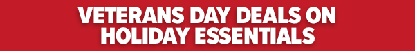 VETERANS DAY DEALS ON HOLIDAY ESSENTIALS